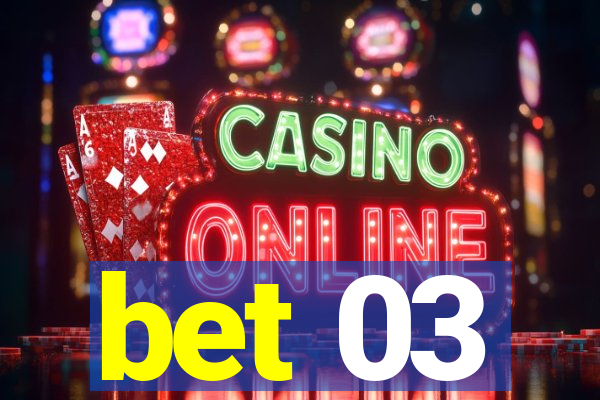 bet 03